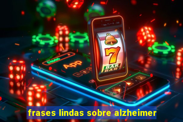 frases lindas sobre alzheimer